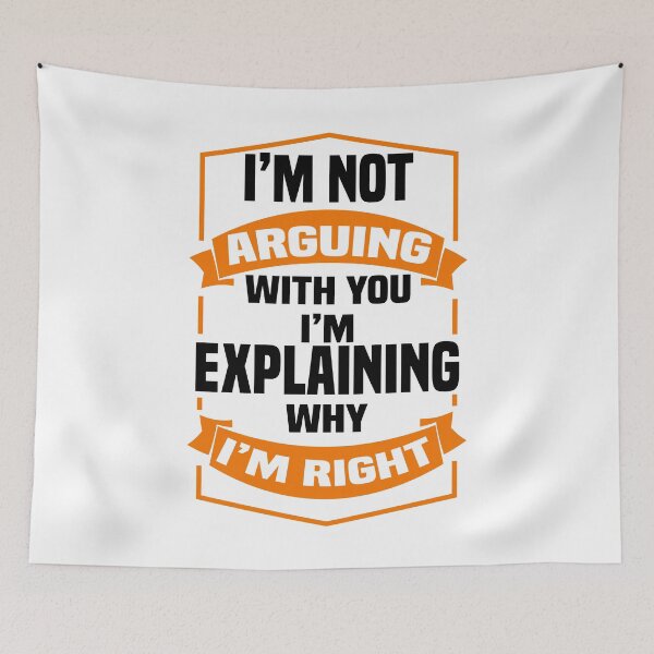 Item preview, I'm not arguing with you i'm explaining why i'm right - Funny Always Right Saying designed and sold by Blonc-ou.