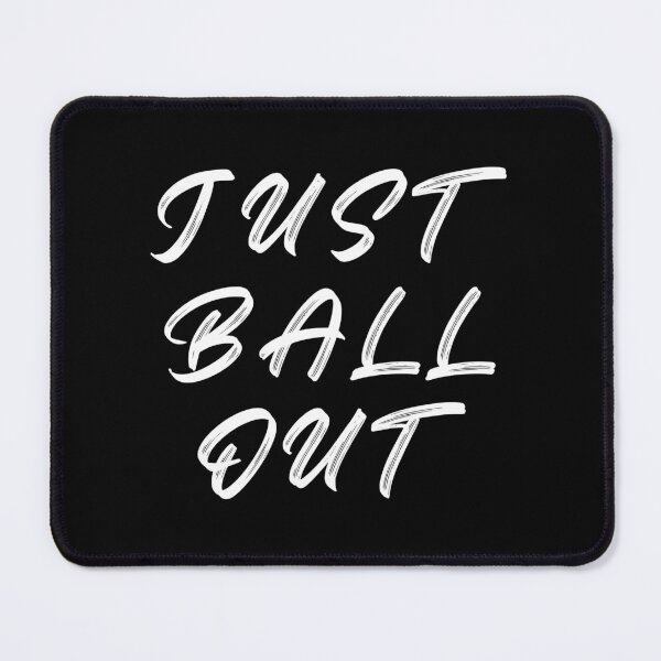 Item preview, Just Ball Out designed and sold by thathoopworld.