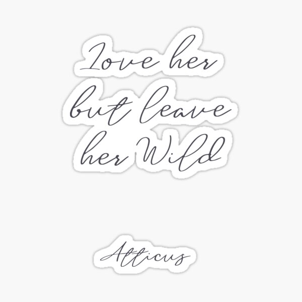 Love Her But Leave Her Wild Handwritten Atticus Poem Illustration Girls Book Typography For Strong Women Free Woman Sticker By Spallutos Redbubble