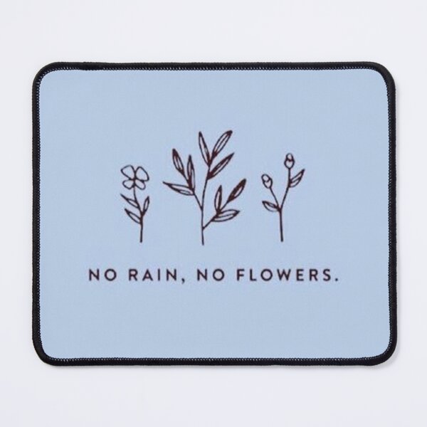 Item preview, NO RAIN, NO FLOWERS designed and sold by manaspictures.