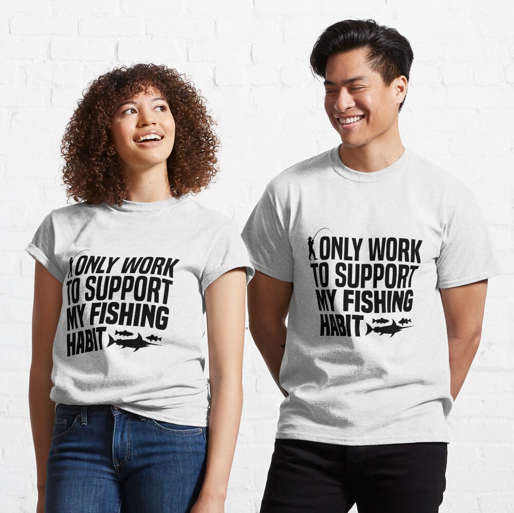 I Only Work To Support My Fishing Habit Essential T-Shirt for Sale by  Dot-Store