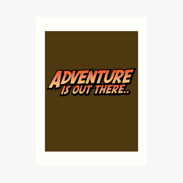 Adventure Is Out There Art Print