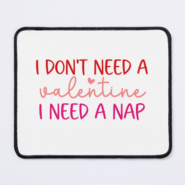 Item preview, I Don't Need A Valentine I Need a Nap - Funny Valentines Day designed and sold by younghopes.