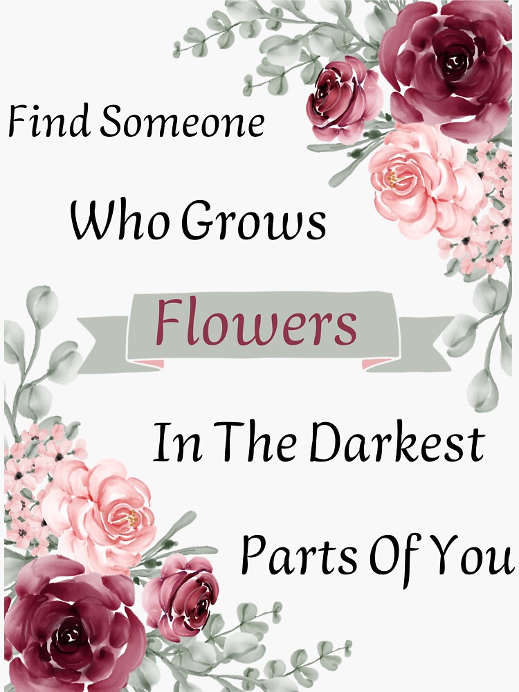 Find Someone Who Grows Flowers In The Darkest