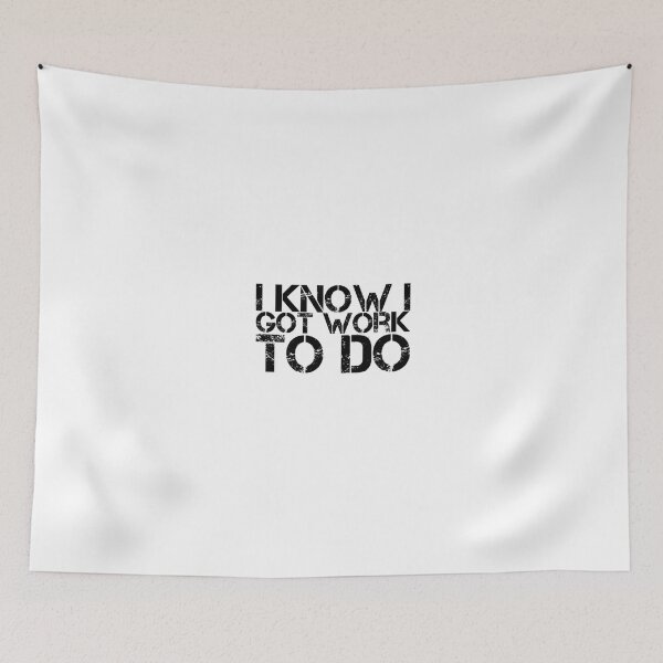 Item preview, I know I got work to do designed and sold by The  Lifers.