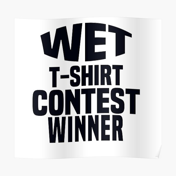 Wet T Shirt Contest Winner Poster For Sale By Ilustramagic
