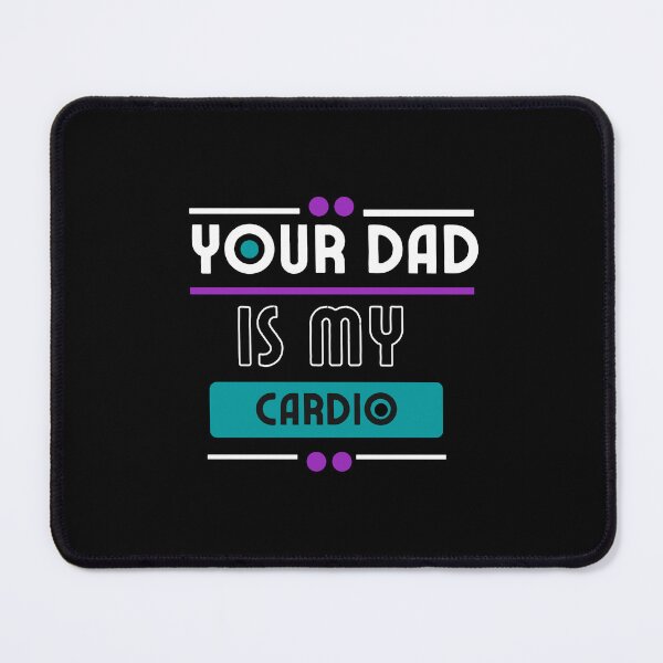 Item preview, Your Dad Is My Cardio designed and sold by ImagesDesigns.