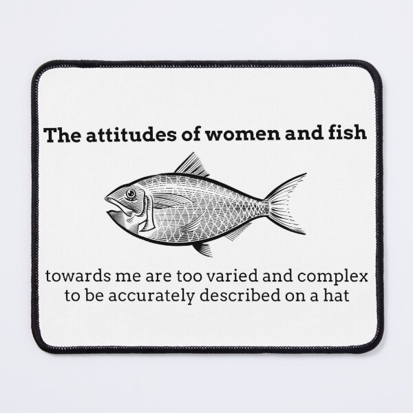 Item preview, The Attitudes Of Women And Fish Towards Me Are Too Varied And Complex To Be Accurately Described On A Hat Cap designed and sold by henes88.