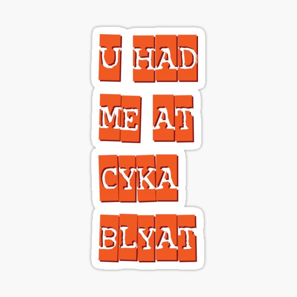 you had me at cyka blyat redux Sticker