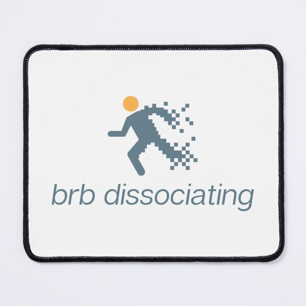 Item preview, brb dissociating | DID Dissociative Identity Disorder designed and sold by Systemhood.