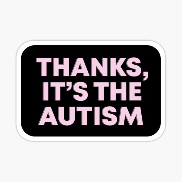 “Thanks, It's The Autism” Mental Health Pink Black Funny Slogan Sticker