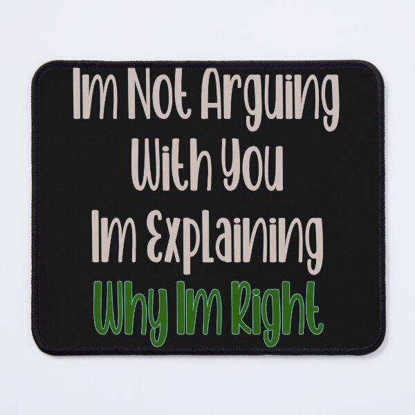 Item preview, Im Not Arguing With You Im Explaining Why Im Right designed and sold by JLCableStudio.