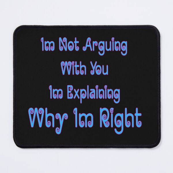 Item preview, Im Not Arguing With You Im Explaining Why Im Right designed and sold by JLCableStudio.