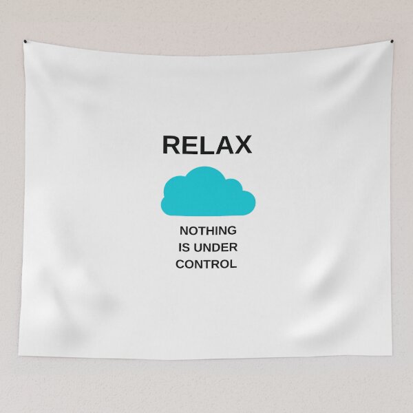 Item preview, RELAX - NOTHING IS UNDER CONTROL designed and sold by Inspirationmotivation.