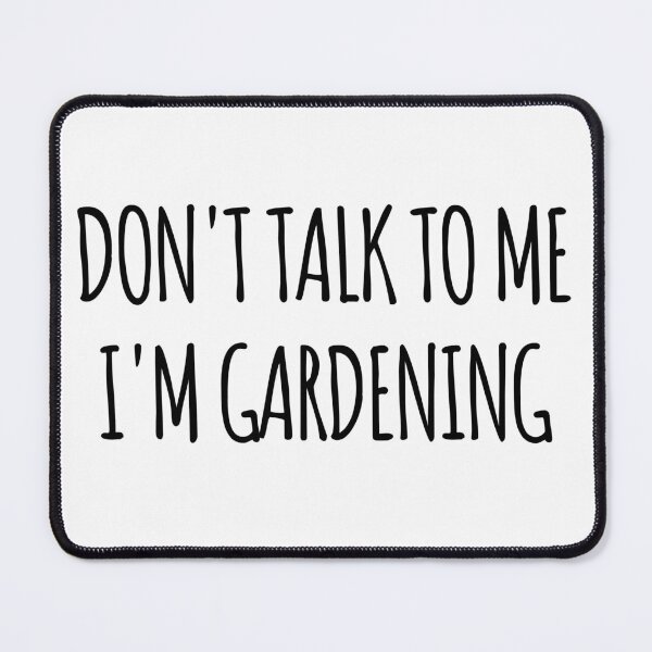 Item preview, Don't Talk To Me I'm Gardening- funny text simple font - meme ironic satire designed and sold by Abyotic.