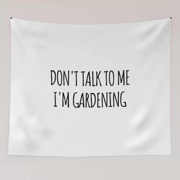Item preview, Don't Talk To Me I'm Gardening- funny text simple font - meme ironic satire designed and sold by Abyotic.