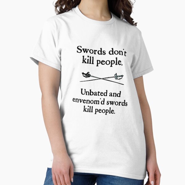 Swords Don't Kill People Shakespeare Hamlet Funny Tee Swords Don't Kill People Shakespeare Hamlet Funny Tee