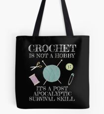 Crochet is not a hobby it's a post apocalyptic survival skill Tote Bag