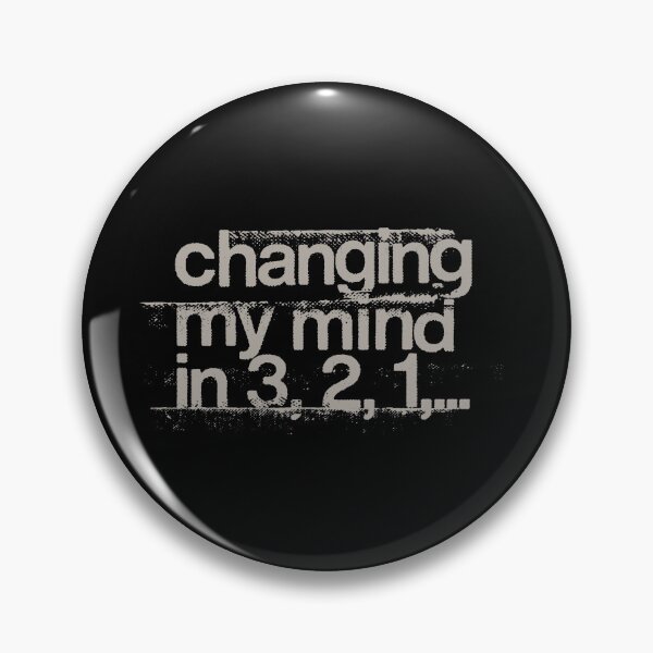 Item preview, Changing My Mind designed and sold by Geek Updated.