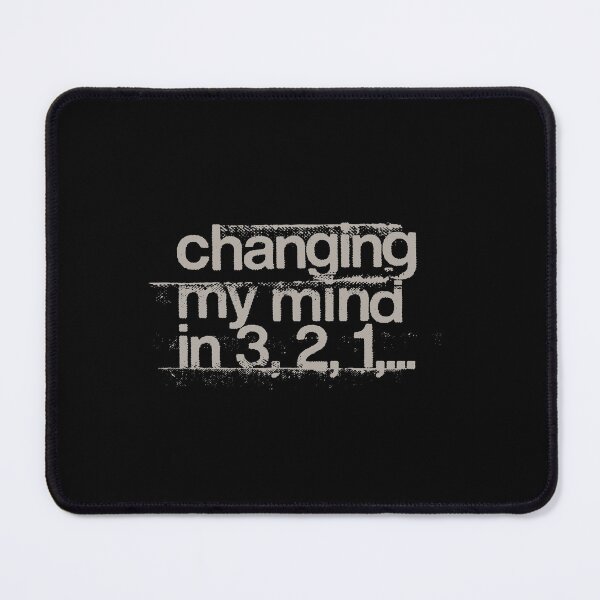 Item preview, Changing My Mind designed and sold by Geek Updated.