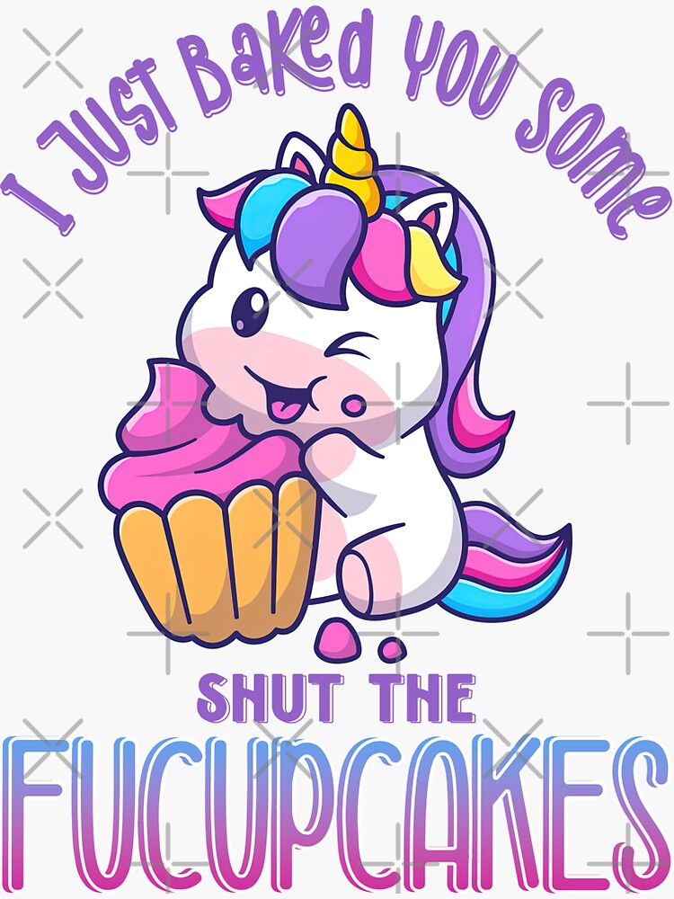 "I Just Baked You Some Shut The Fucupcakes" Sticker for Sale by graphic