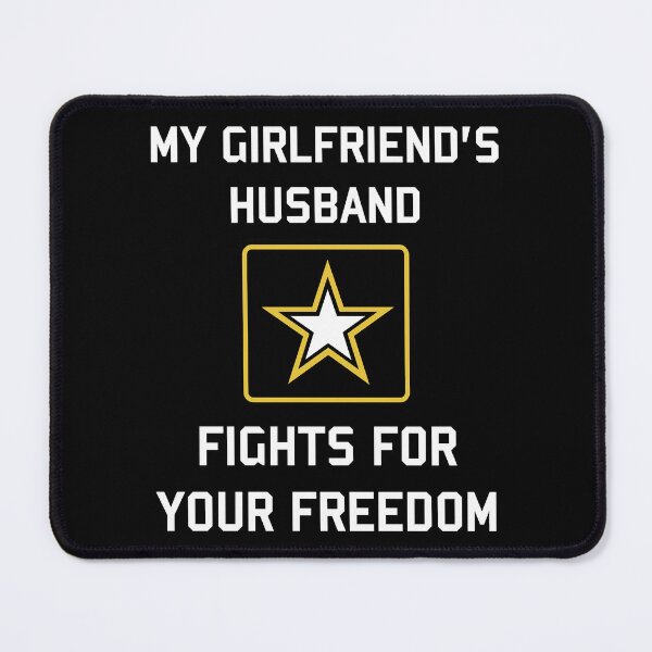 Item preview, My Girlfriend_s Husband Fights For Your Freedom designed and sold by PosterboyNo1.