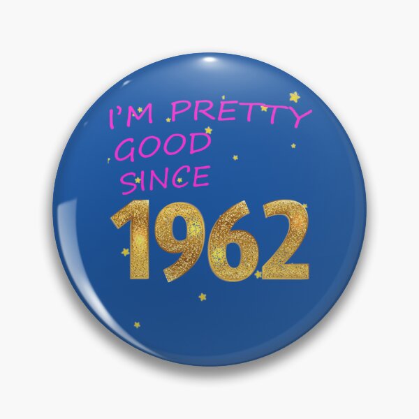 Item preview, I AM PRETTY GOOD SINCE 1962     designed and sold by WildRoverss.