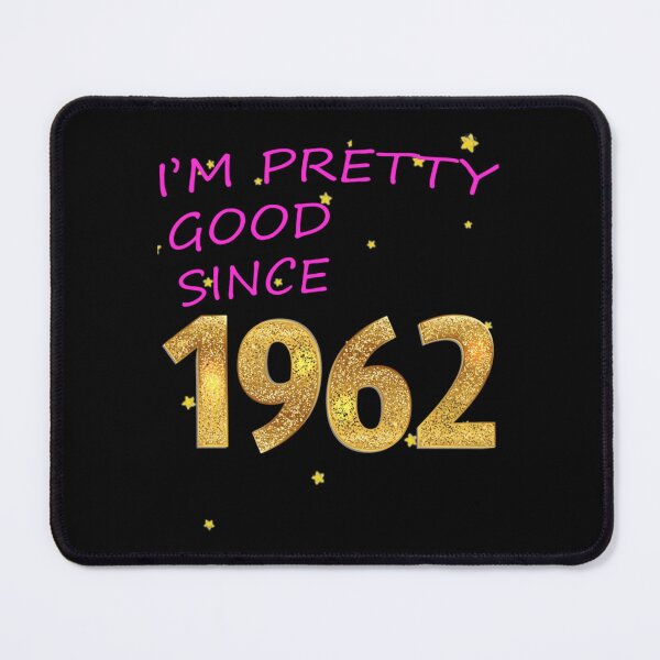 Item preview, I AM PRETTY GOOD SINCE 1962 designed and sold by WildRoverss.