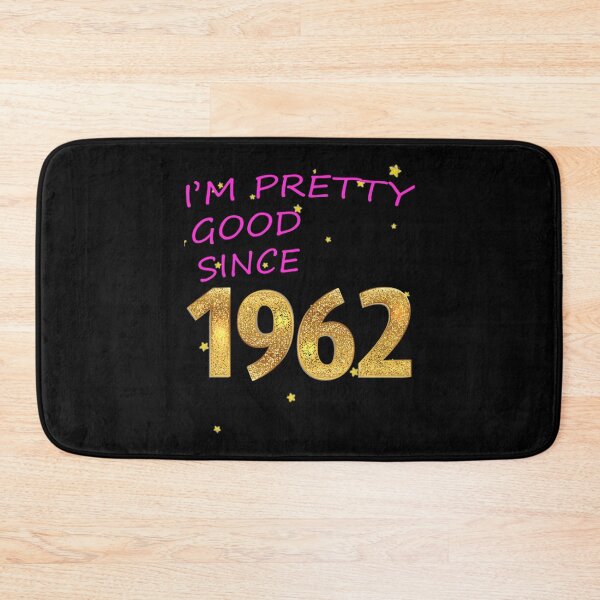 Item preview, I AM PRETTY GOOD SINCE 1962     designed and sold by WildRoverss.