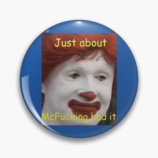 Item preview, just about mcfucking had it meme     designed and sold by WildRoverss.