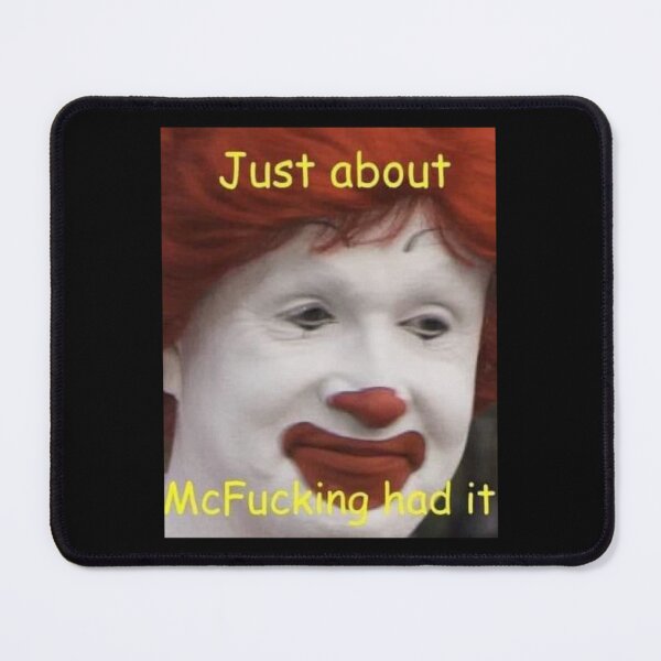 Item preview, just about mcfucking had it meme     designed and sold by WildRoverss.