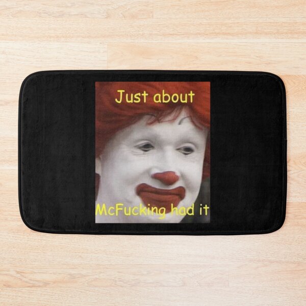 Item preview, just about mcfucking had it meme     designed and sold by WildRoverss.