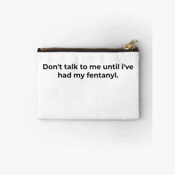 Item preview, Don't talk to me until i've had my fentanyl. designed and sold by michaelcooneyan.