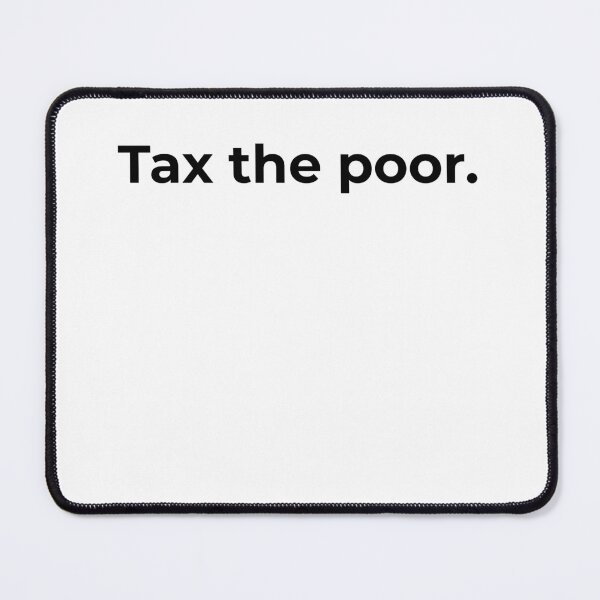 Item preview, Tax the poor. designed and sold by michaelcooneyan.