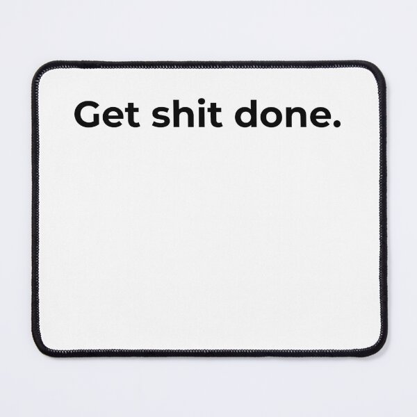 Item preview, Get sh*t done. designed and sold by michaelcooneyan.