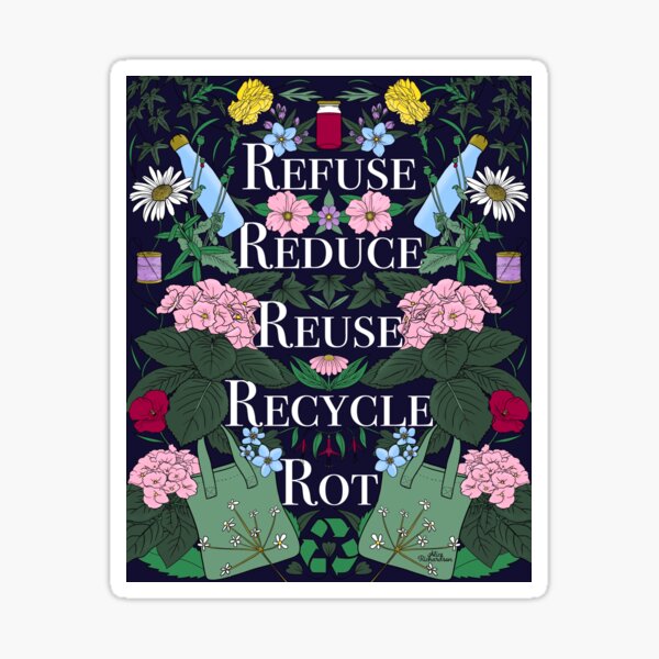 "Refuse, Reduce, Reuse, Recycle, Rot" Sticker for Sale by aliceillo