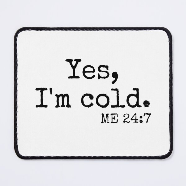Item preview, Yes I am cold 24 7 - cool winter design designed and sold by IHRArt.