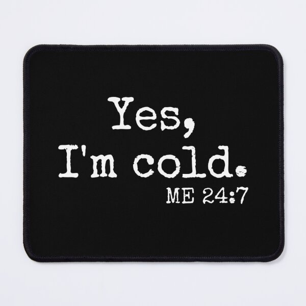 Item preview, Yes I am cold 24 7 -  cool winter design designed and sold by IHRArt.