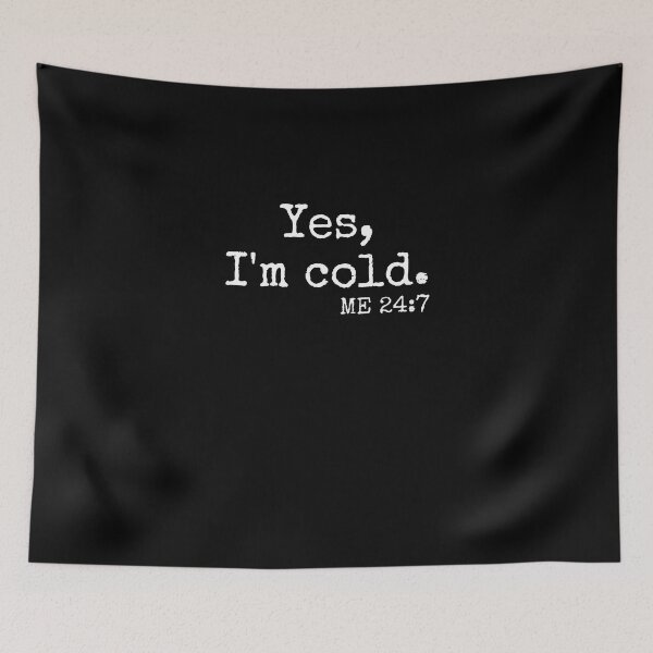 Item preview, Yes I am cold 24 7 -  cool winter design designed and sold by IHRArt.