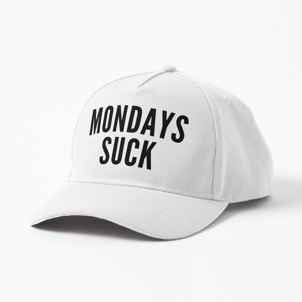 Monday's Suck. Funny I Hate Monday's Saying