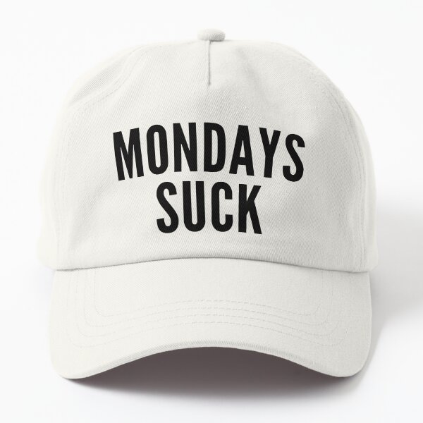 Monday's Suck. Funny I Hate Monday's Saying