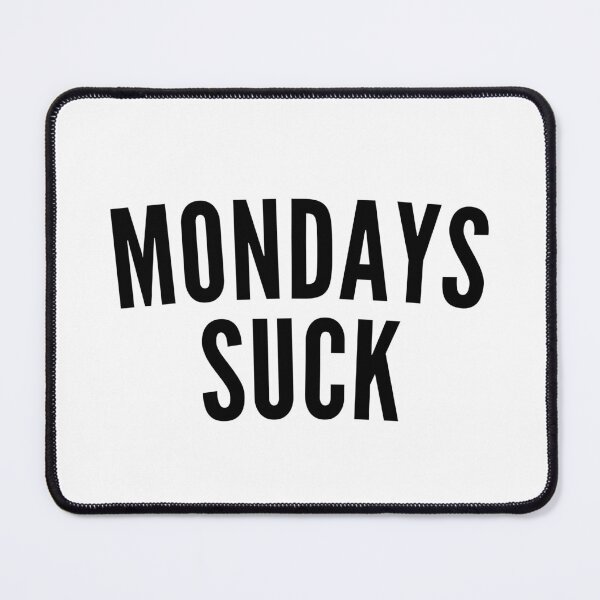 Item preview, Monday's Suck. Funny I Hate Monday's Saying designed and sold by That Cheeky Tee.
