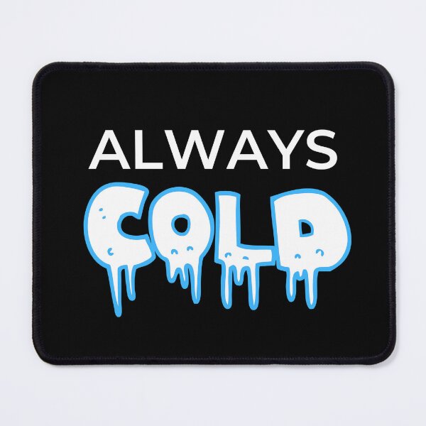Item preview, Always Cold - Cool winter design designed and sold by IHRArt.