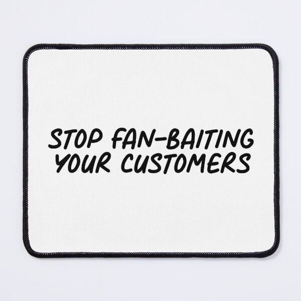 Item preview, Stop Fan Baiting your Customers | Anti Woke Media designed and sold by ProdbyNiECO.