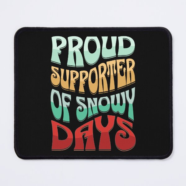 Item preview, PROUD SUPPORTER OF SNOW DAYS, designed and sold by R B Chrystal.