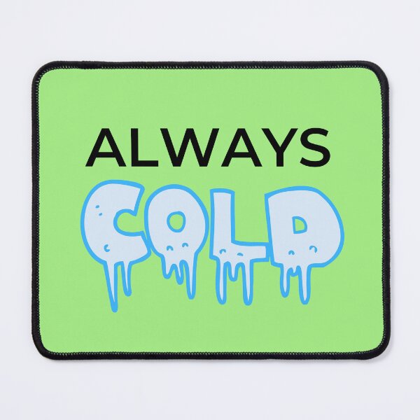 Item preview, Always Cold - Cool winter design designed and sold by IHRArt.