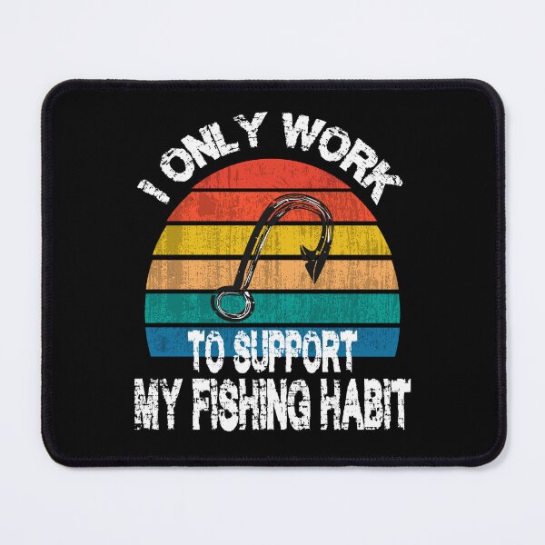 Item preview, i only work to support my fishing habit designed and sold by Ach B.