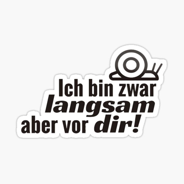 "Aufkleber Auto Ich bin zwar langsam" Sticker for Sale by Lion9u9