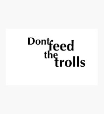 Don't Feed the Trolls! Photographic Print
