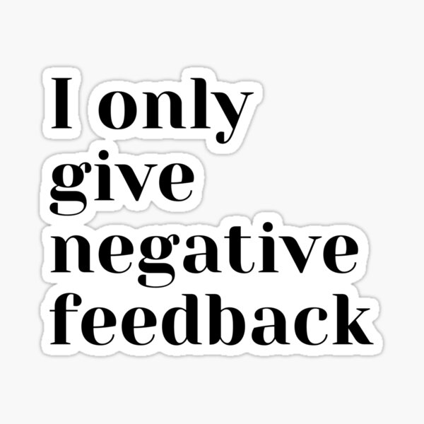 I Only Give Negative Feedback T-Shirt